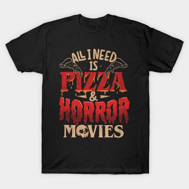 All I Need Is Pizza & Horror Movies - Dark Cool Pizza True Crime Gift T-Shirt by eduely